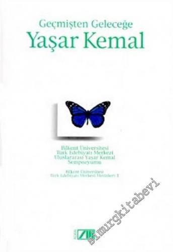 Geçmişten Geleceğe Yaşar Kemal: Bilkent Üniversitesi Türk Edebiyatı Merkezi Uluslararası Yaşar Kemal Sempozyumu -        2003