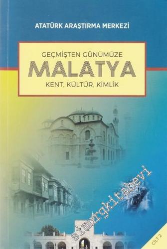 Geçmişten Günümüze Malatya Uluslararası Sempozyumu : Kent, Kültür, Kimlik Cilt II -        2017