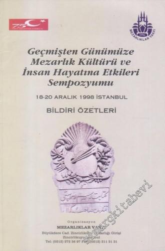 Geçmişten Günümüze Mezarlık Kültürü ve İnsan Hayatına Etkileri Sempozyumu Bildiri Özetleri, 18 - 20 Aralık 1998 -        1998