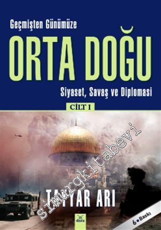 Geçmişten Günümüze Orta Doğu Cilt 1: Siyaset Savaş ve Diplomasi