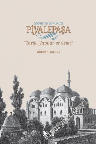 Geçmişten Günümüze Piyalepaşa: Tarih, Semt ve Yapılar