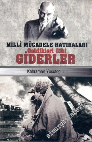 Geldikleri Gibi Giderler: Milli Mücadele Hatıraları