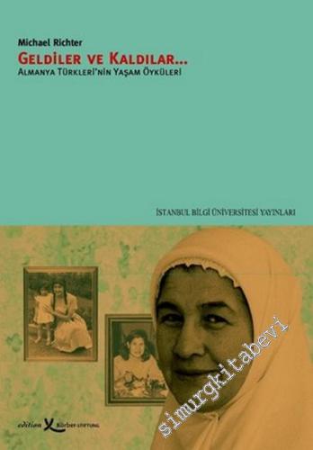 Geldiler ve Kaldılar : Almanya Türkleri'nin Yaşam Öyküleri -        2005