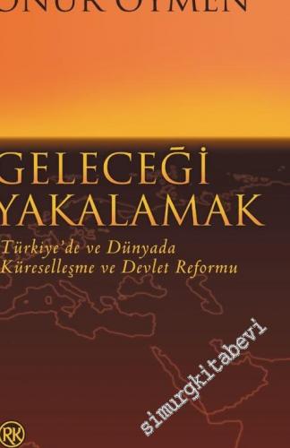 Geleceği Yakalamak: Türkiye'de ve Dünyada Küreselleşme ve Devlet Reformu -        2000