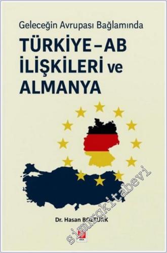 Geleceğin Avrupa Bağlamında Türkiye - AB İlişkileri ve Almanya -        2025