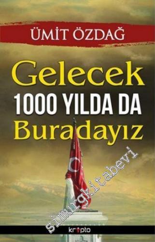 Gelecek 1000 Yılda da Buradayız -