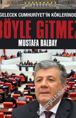 Gelecek Cumhuriyetin Köklerinde Böyle Gitmez -