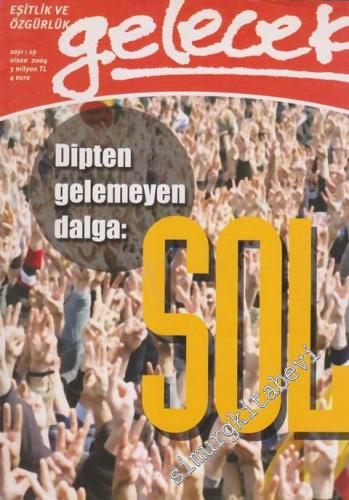 Gelecek Dergisi - Eşitlik ve Özgürlük - Dosya: Dipten Gelemeyen Dalga: Sol - Sayı: 19       Nisan