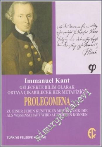 Gelecekte Bilim Olarak Ortaya Çıkabilecek Her Metafiziğe Prolegomena -        2011