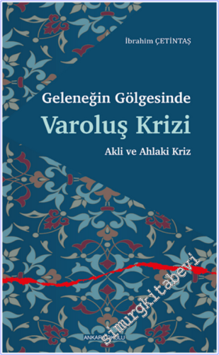 Geleneğin Gölgesinde Varoluş Krizi : Akli ve Ahlaki Kriz - 2025