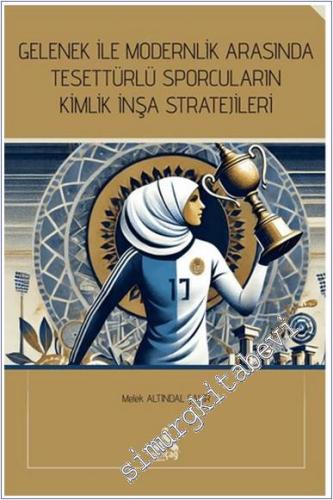 Gelenek ile Modernlik Arasında Tesettürlü Sporcuların Kimlik İnşa Stratejileri -        2024