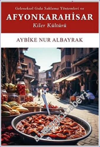 Geleneksel Gıda Saklama Yöntemleri ve Afyonkarahisar Kiler Kültürü -        2023