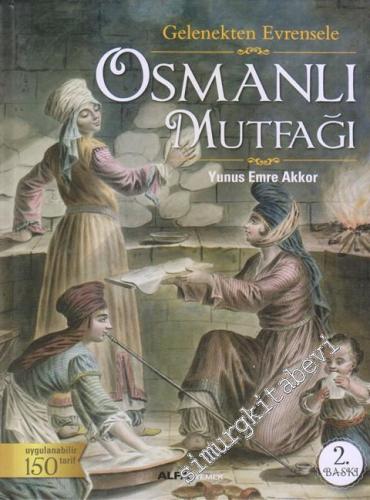 Gelenekten Evrensele Osmanlı Mutfağı: Uygulanabilir 150 Tarif CİLTLİ