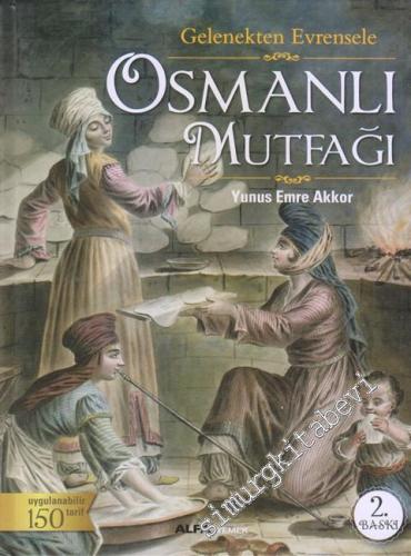 Gelenekten Evrensele Osmanlı Mutfağı: Uygulanabilir 150 Tarif CİLTLİ -