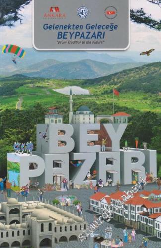 Gelenekten Geleceğe Beypazarı = From Tradition To The Future -