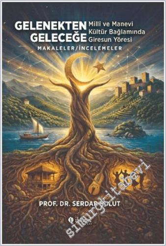 Gelenekten Geleceğe Milli ve Manevi Kültür Bağlamında Giresun Yöresi Makaleler/incelemeler -        2026