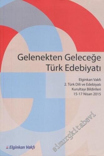 Gelenekten Geleceğe Türk Edebiyatı ( Elginkan Vakfı 2.Türk Dili ve Ede