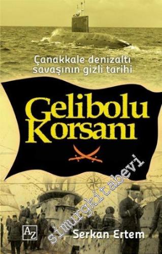 Gelibolu Korsanı: Çanakkale Denizaltı Savaşının Gizli Tarihi
