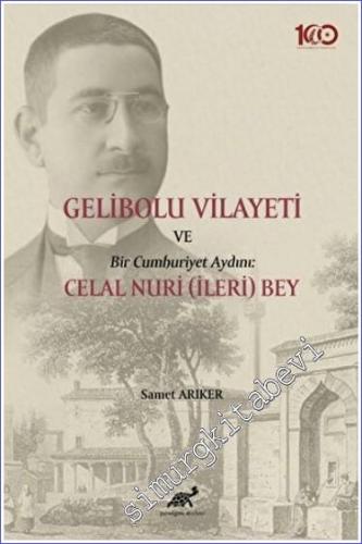 Gelibolu Vilayeti Bir Cumhuriyet Aydını : Celal Nuri (İleri) Bey -        2022