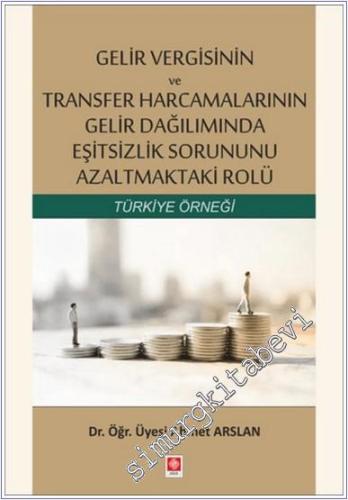 Gelir Vergisinin ve Transfer Harcamalarının Gelir Dağılımında Eşitsizlik Sorununu Azaltmaktaki Rolü : Türkiye Örneği -        2019
