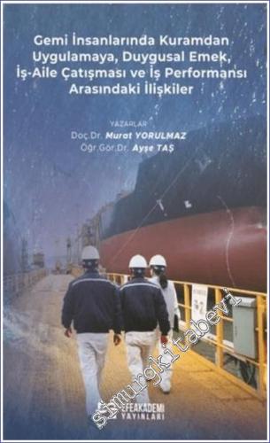Gemi İnsanlarında Kuramdan Uygulamaya Duygusal Emek İş-Aile Çatışması ve İş Performansı Arasındaki İlişkiler - 2024