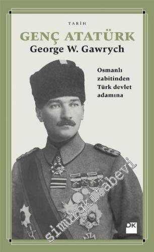 Genç Atatürk: Osmanlı Zabitinden Türk Devlet Adamına