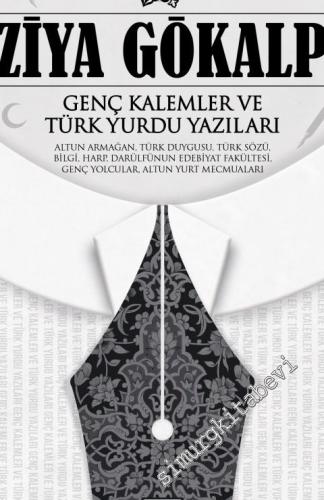 Genç Kalemler ve Türk Yurdu Yazıları - Altun Armağan, Türk Duygusu, Türk Sözü, Bilgi, Harp, Darülfünun Edebiyat Fakültesi, Genç Yolcular, Altun Yurt Mecmuaları -
