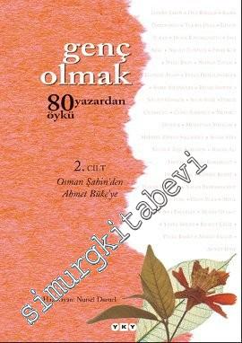 Genç Olmak - 80 Yazardan 80 Öykü 2. Cilt - Osman Şahin'den Ahmet Büke'