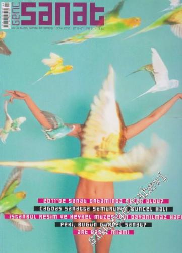 Genç Sanat Aylık Güzel Sanatlar Dergisi - Dosya: 2011'de Sanat Ortamında Neler Oldu? - Çağdaş Sanatta Sömürünün Güncel Hali - İstanbul Resim ve Heykel Müzesi'nin Dayanılmaz Hafifliği - Peki, Bugün Güncel Sanat? - Art Basel Miami - Sayı: 201      Ocak
