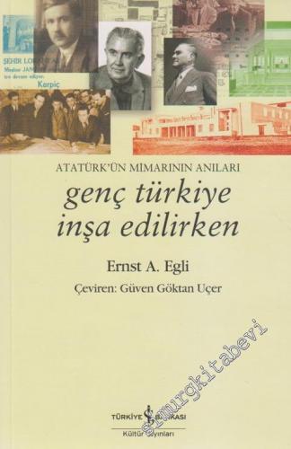 Genç Türkiye İnşa Edilirken: Atatürk'ün Mimarının Anıları -