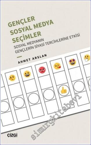 Gençler Sosyal Medya Seçimler : Sosyal Medyanın Gençlerin Siyasi Tercihlerine Etkisi -        2023