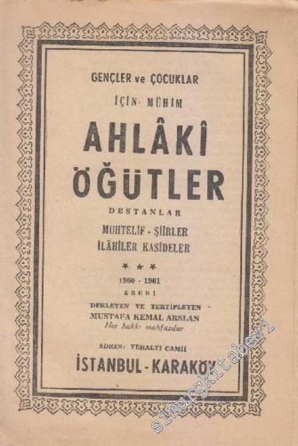Gençler ve Çocuklar İçin Mühim Ahlâki Öğütler: Destanlar, Muhtelif Şiirler, İlahiler, Kasideler -        1961