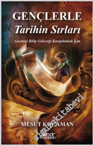 Gençlere Tarihin Sırları : Geçmişi Bilip Geleceği Kurgulamak İçin -        2025