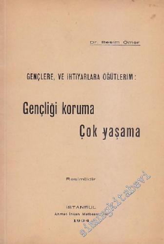 Gençlere ve İhtiyarlara Öğütlerim: Gençliği Koruma, Çok Yaşama - İMZALI -        1934