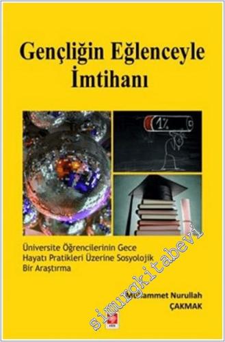 Gençliğin Eğlenceyle İmtihanı : Üniversite Öğrencilerinin Gece Hayatı Pratikleri Üzerine Sosyolojik Bir Araştırma -        2025