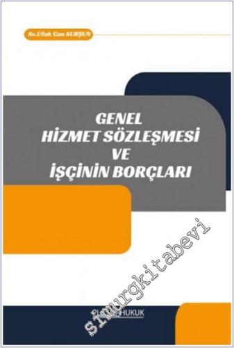 Genel Hizmet Sözleşmesi ve İşçinin Borçları -        2025