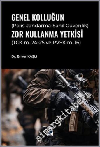 Genel Kolluğun (Polis - Jandarma - Sahil Güvenlik) Zor Kullanma Yetkisi -        2025