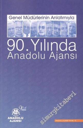 Genel Müdürlerinin Anlatımıyla 90. Yılında Anadolu Ajansı -        2010
