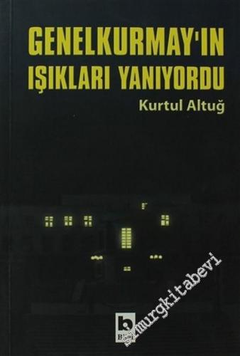 Genelkurmay'ın Işıkları Yanıyordu: Süngü, Sandık, İrticanın Ayak Sesle