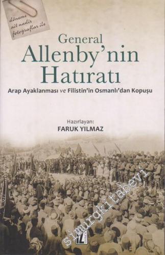 General Allenby'nin Hatıratı: Arap Ayaklanması ve Filistin'in Osmanlı'dan Kopuşu -