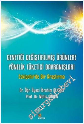 Genetiği Değiştirilmiş Ürünlere Yönelik Tüketici Davranışları : Eskişehir'de Bir Araştırma -        2022