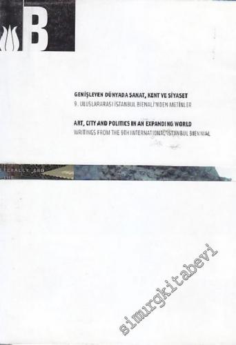Genişleyen Dünyada Sanat, Kent ve Siyaset: 9. Uluslararası İstanbul Bienali'nden Metinler -        2005