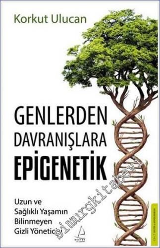 Genlerden Davranışlara Epigenetik : Uzun ve Sağlıklı Yaşamın Bilinmeyen Gizli Yöneticisi -        2022
