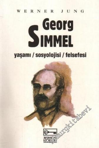Georg Simmel: Yaşamı, Sosyolojisi, Felsefesi