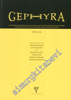 Gephyra - Band 3, 2006 (Zeitschrift für Geschichte und Kultur der Antike auf dem Gebiet der heutigen Türkei = Günümüz Türkiyesi'nin Antik Devir'deki Tarihi ve Kültürü için Dergi) - Sayı: 3       2007