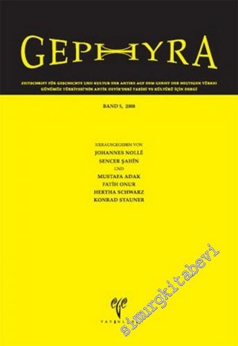 Gephyra - Band 5, 2008 (Zeitschrift für Geschichte und Kultur der Antike auf dem Gebiet der heutigen Türkei = Günümüz Türkiyesi'nin Antik Devir'deki Tarihi ve Kültürü için Dergi) - Sayı: 5       2010