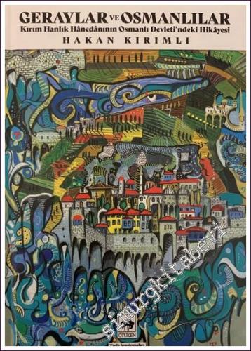 Geraylar ve Osmanlılar : Kırım Hanlık Hânedânının Osmanlı Devleti'ndeki Hikâyesi CİLTLİ -        2022