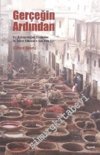 Gerçeğin Ardından : Bir Antropoloğun Gözünden İki İslâm Ülkesinin Son Kırk Yılı -        2011
