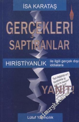 Gerçekleri Saptıranlar: Hristiyanlık ile İlgili Gerçek Dışı İddialara Yanıt -        1996