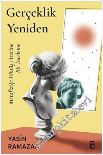 Gerçeklik Yeniden - Metafiziğe Dönüş Üzerine Bir İnceleme -        2023